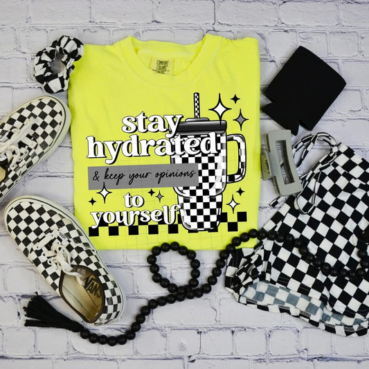 Stay Hydrated & Keep Your Opinion To Yourself Tee